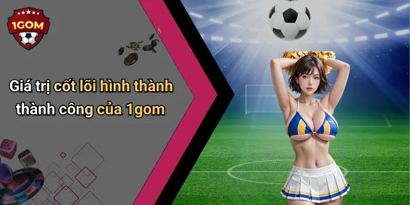 Giá trị cốt lõi hình thành thành công của 1gom