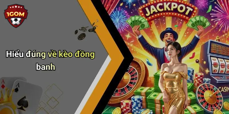 Hiểu đúng về kèo đồng banh