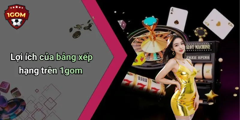 Lợi ích của bảng xếp hạng trên 1gom