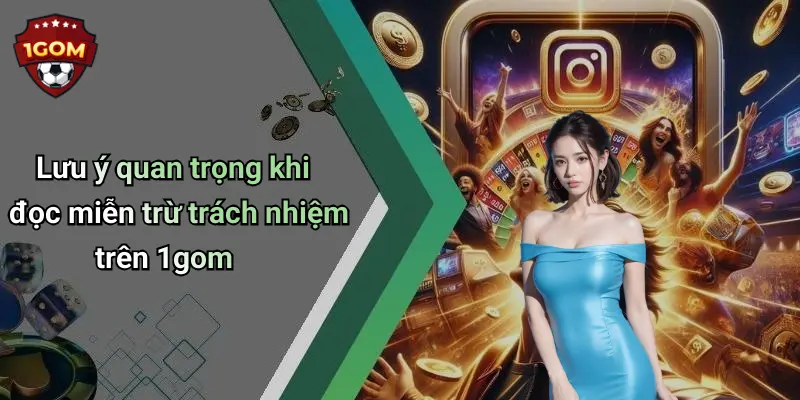 Lưu ý quan trọng khi đọc miễn trừ trách nhiệm trên 1gom