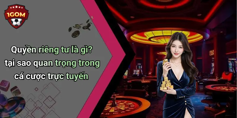 Quyền riêng tư là gì? tại sao quan trọng trong cá cược trực tuyến