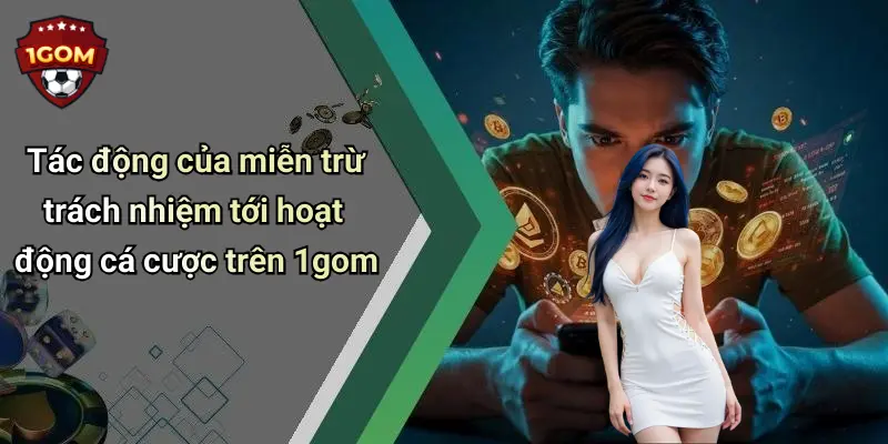 Tác động của miễn trừ trách nhiệm tới hoạt động cá cược trên 1gom
