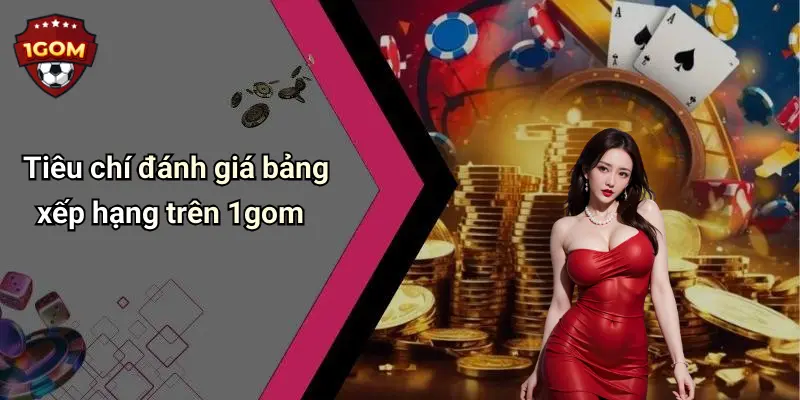 Tiêu chí đánh giá bảng xếp hạng trên 1gom