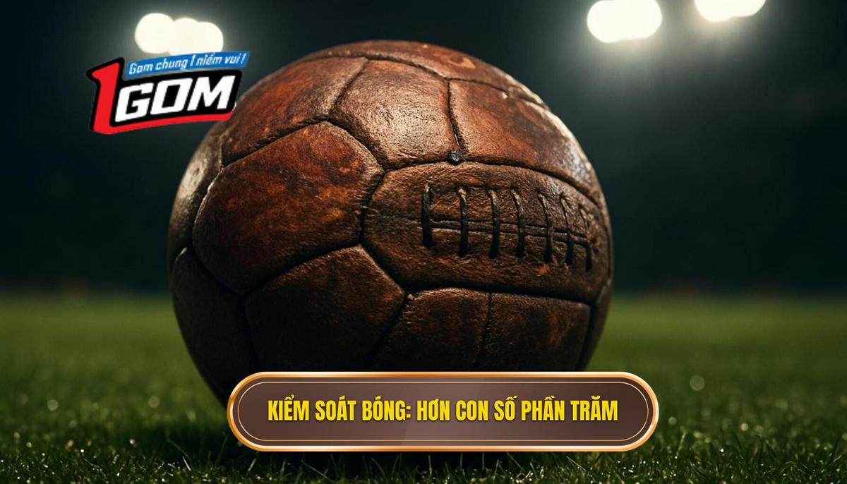 Kiểm soát bóng_ Hơn cả một con số phần trăm