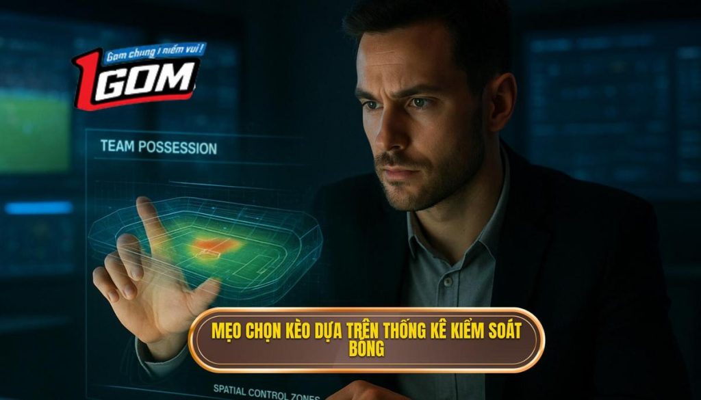 Mẹo chọn kèo dựa trên thống kê kiểm soát bóng