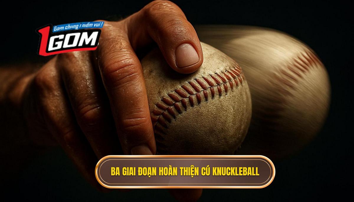 Ba Giai đoạn Hoàn hảo Hóa Cú Knuckleball