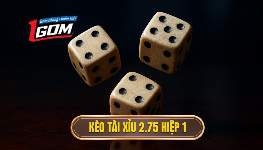 Kèo tài xỉu 2.75 hiệp 1
