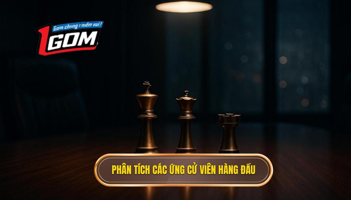 Phân Tích Chuyên Sâu Các Ứng Cử Viên Hàng Đầu