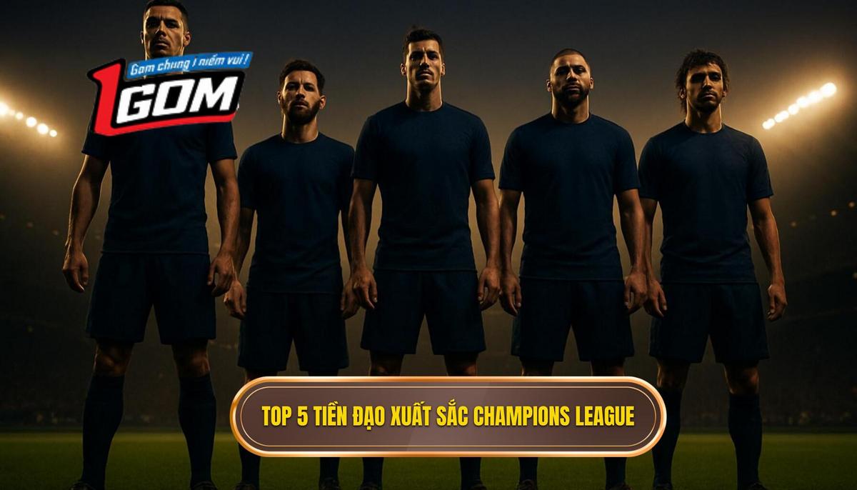 Phân tích chuyên sâu về Top 5 tiền đạo cắm xuất sắc nhất Champions League