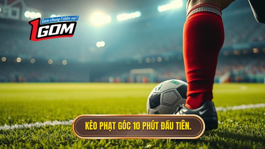Hiểu rõ về kèo cược đội nhận quả phạt góc trong 10 phút đầu là gì?