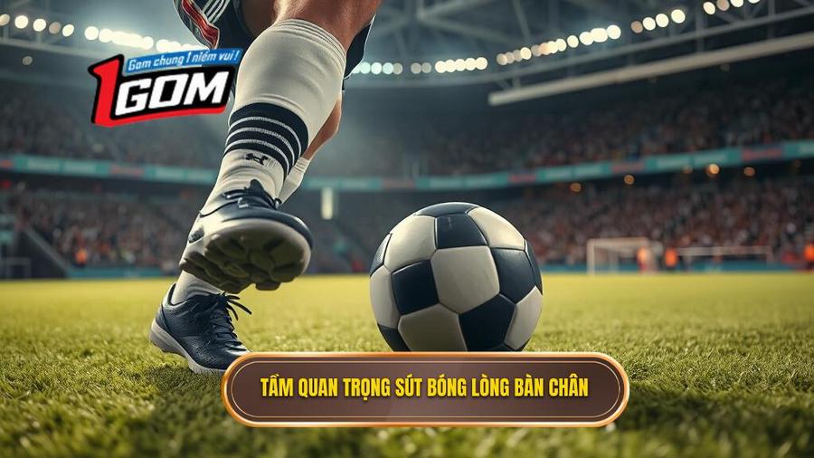Tại sao kỹ thuật sút bóng bằng lòng bàn chân phải lại quan trọng?