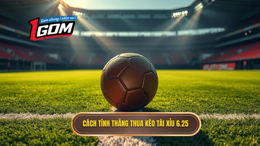 Cách tính thắng thua khi chơi kèo tài xỉu 6.25
