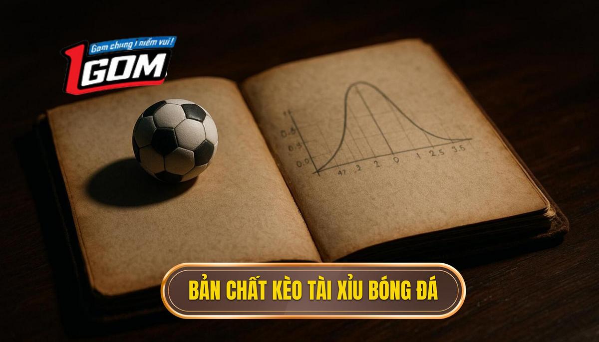 Bản chất và cách vận hành của kèo tài xỉu bóng đá