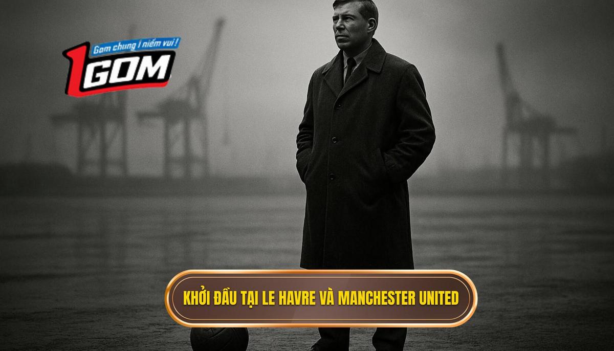 Khởi đầu tại Le Havre và bước ngoặt mang tên Manchester United
