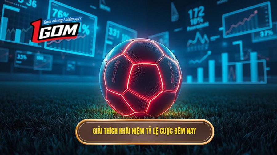 1. Giải thích khái niệm tỷ lệ cược đêm nay