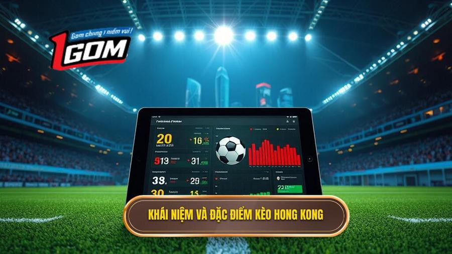 1. Khái niệm và đặc điểm kèo Hong Kong