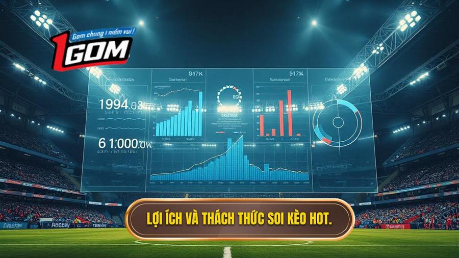 1. Lợi ích và thách thức soi kèo hot.