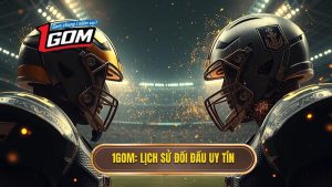 1GOM_ Lịch sử đối đầu uy tín