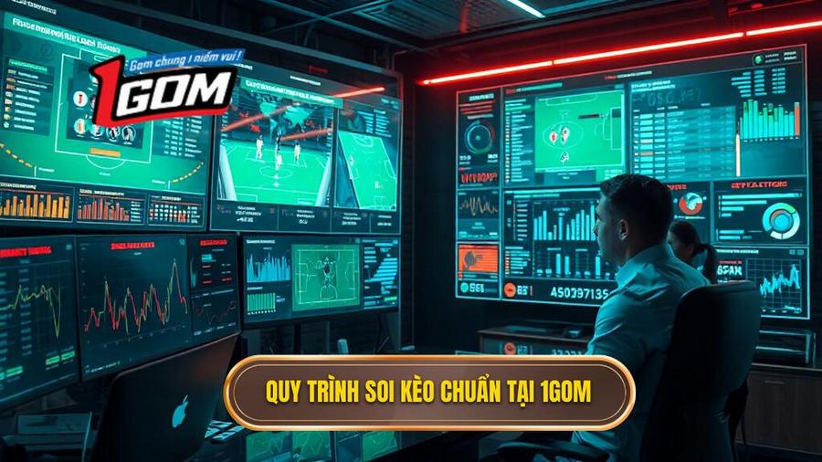 2. Quy trình soi kèo chuẩn tại 1GOM
