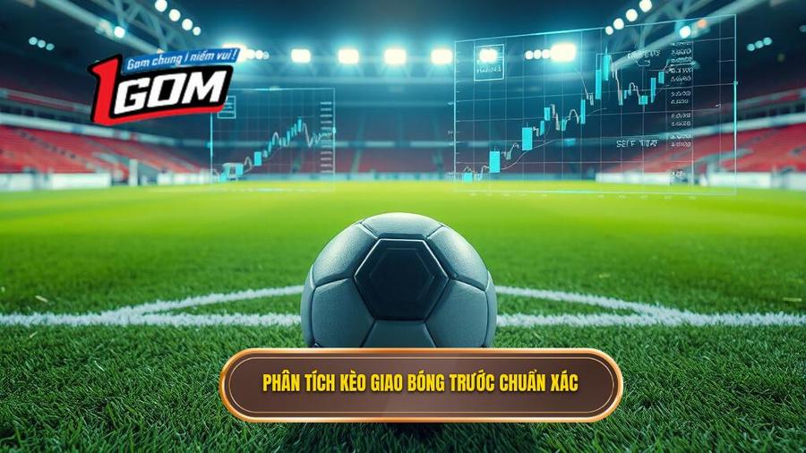3. Phân tích kèo giao bóng trước chuẩn xác