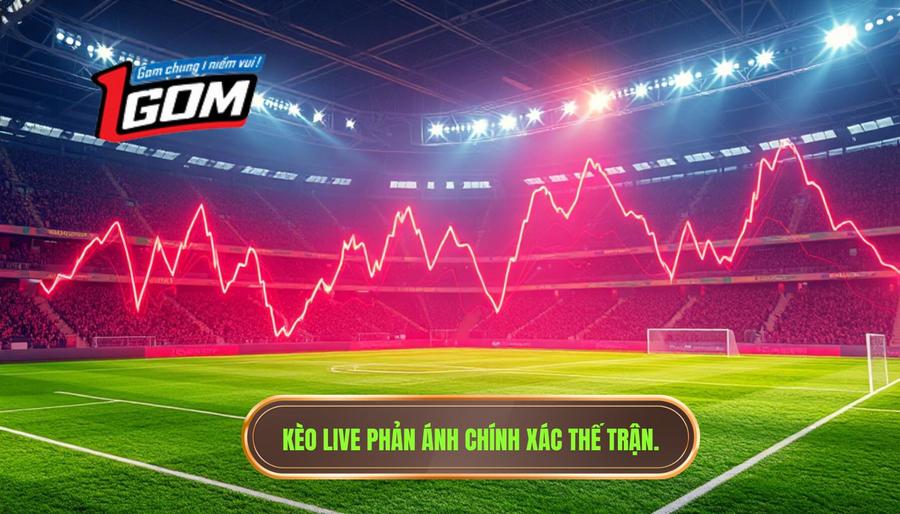 Kèo live phản ánh chính xác thế trận