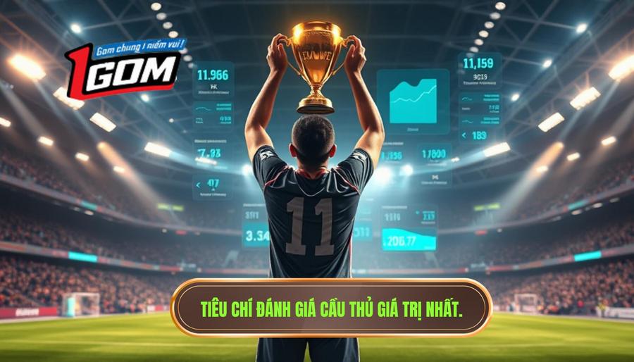 1. Tiêu chí đánh giá cầu thủ giá trị nhất.