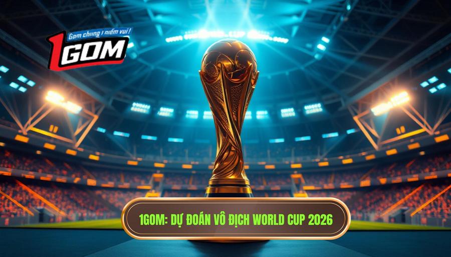 Đội nào có cơ hội vô địch World Cup 2026? Phân tích chuyên sâu từ 1GOM