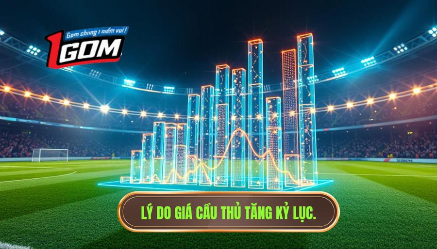 3. Lý do giá cầu thủ tăng kỷ lục.